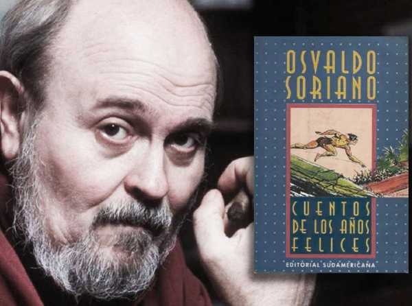 Osvaldo Soriano: Cuentos de los años felices 