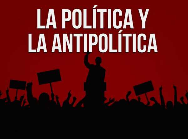 La pol&iacute;tica y la antipol&iacute;tica