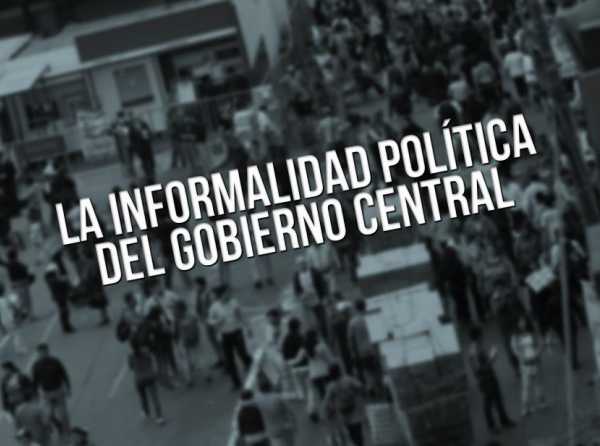 La informalidad pol&iacute;tica del Gobierno central