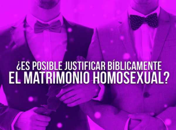 ¿Es posible justificar bíblicamente el matrimonio homosexual?