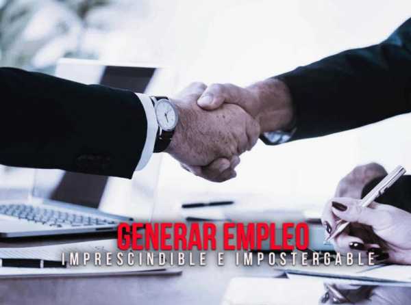 Generar empleo: imprescindible e impostergable