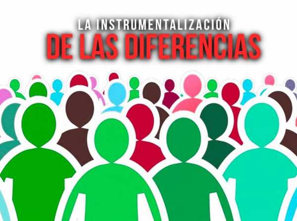 La instrumentalización de las diferencias