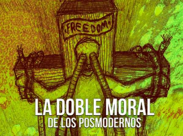 La doble moral de los posmodernos