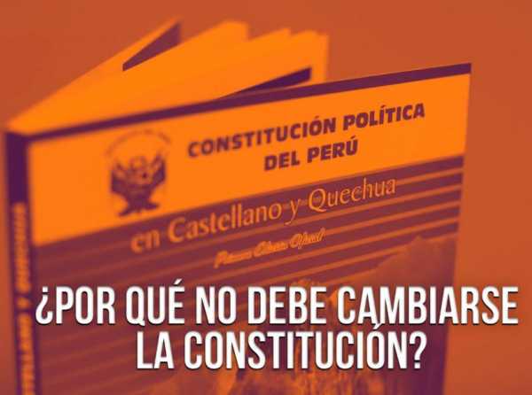 &iquest;Por qu&eacute; no debe cambiarse la Constituci&oacute;n?