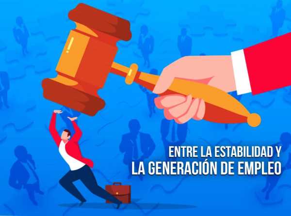 Entre la estabilidad y la generación de empleo