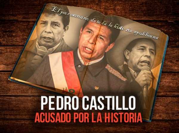 Pedro Castillo: acusado por la historia