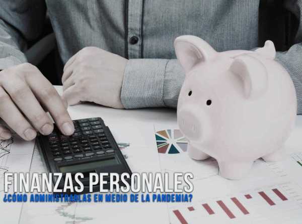 ¿Cómo administro mis finanzas personales en medio de la pandemia?