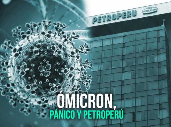Ómicron, pánico y Petroperú