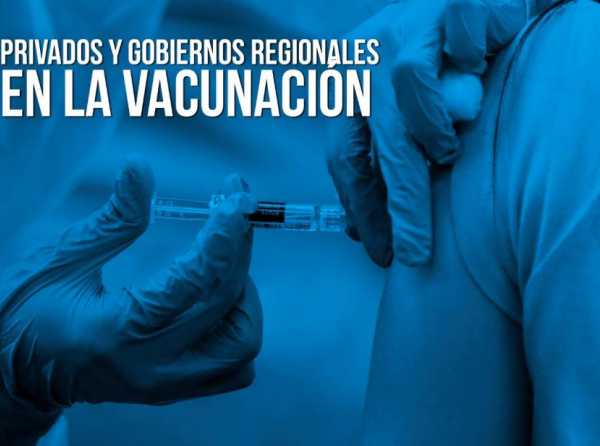 Privados y gobiernos regionales en la vacunaci&oacute;n