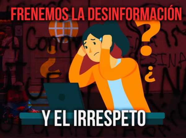 Frenemos la desinformación y el irrespeto