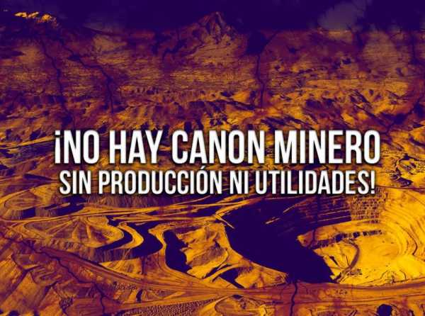 ¡No hay canon minero sin producción ni utilidades! 