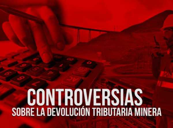 Controversias sobre la devolución tributaria minera