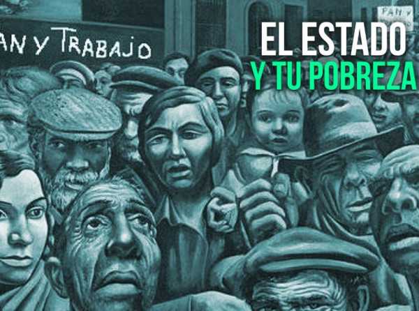 El Estado y tu pobreza