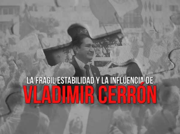 La frágil estabilidad y la influencia de Vladimir Cerrón