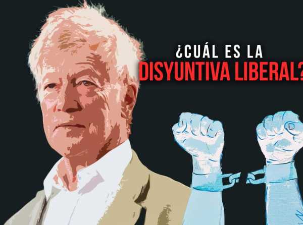 ¿Cuál es la disyuntiva liberal?