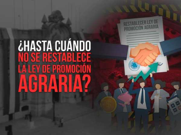 ¿Hasta cuándo no se restablece la Ley de Promoción Agraria?