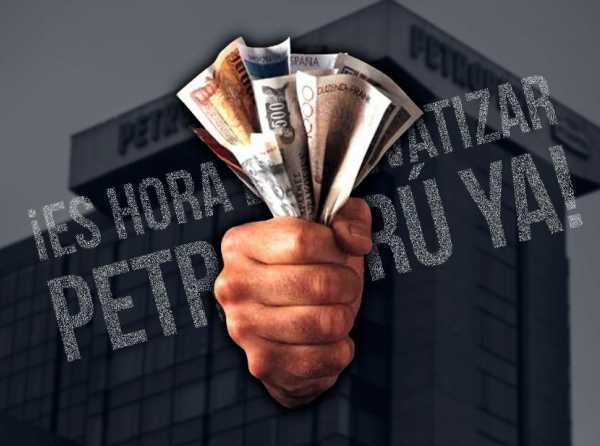 ¡Es hora de privatizar Petroperú ya!