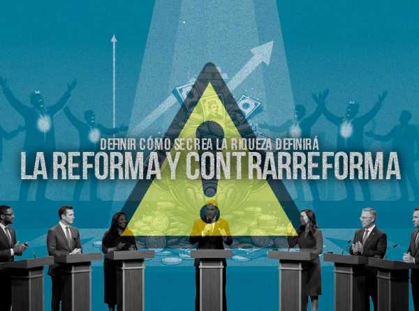 Definir c&oacute;mo se crea la riqueza definir&aacute; la reforma y contrarreforma