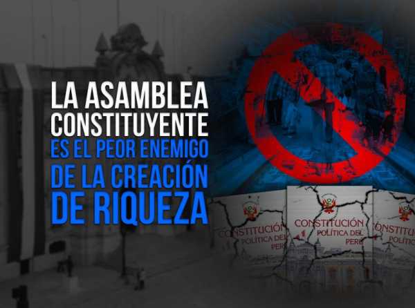 La asamblea constituyente es el peor enemigo de la creación de riqueza