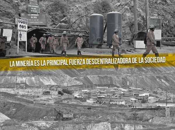 La minería es la principal fuerza descentralizadora de la sociedad