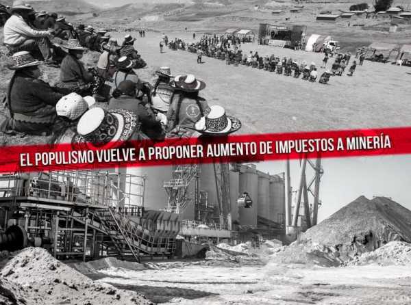 El populismo vuelve a proponer aumento de impuestos a minería