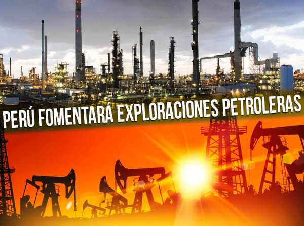 Perú fomentará exploraciones petroleras