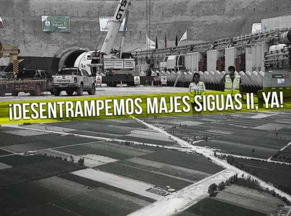 ¡Desentrampemos Majes Siguas II, ya!