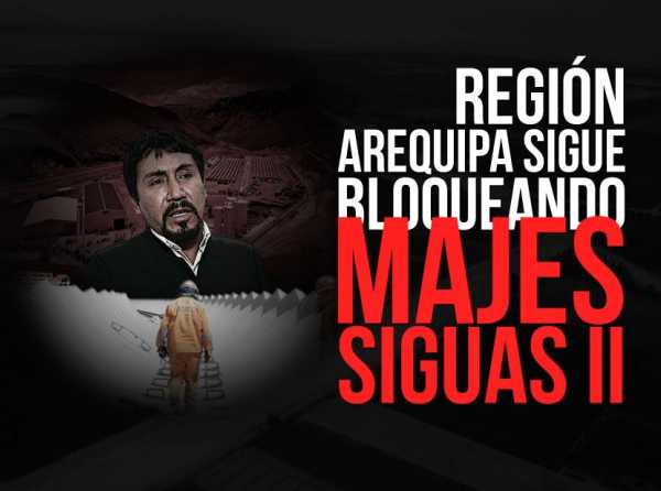 Región Arequipa sigue bloqueando Majes Siguas II