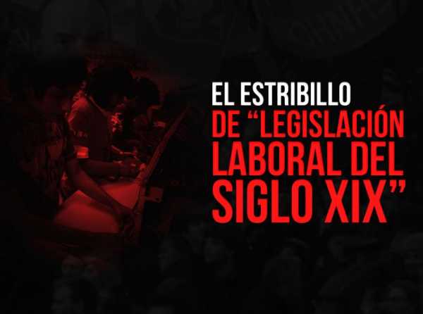El estribillo de “legislación laboral del siglo XIX”