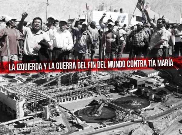 La izquierda y la guerra del fin del mundo contra Tía María