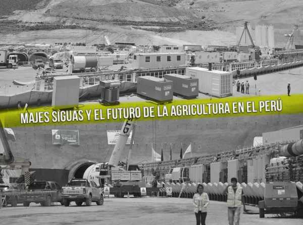 Majes Siguas y el futuro de la agricultura en el Perú