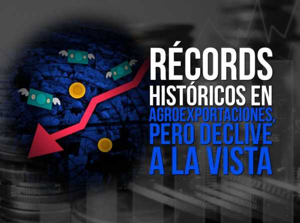 Récords históricos en agroexportaciones, pero declive a la vista