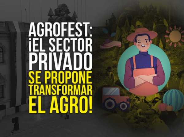 AGROFEST: ¡El sector privado se propone transformar el agro!