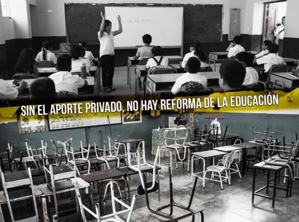 Sin el aporte privado, no hay reforma de la educación