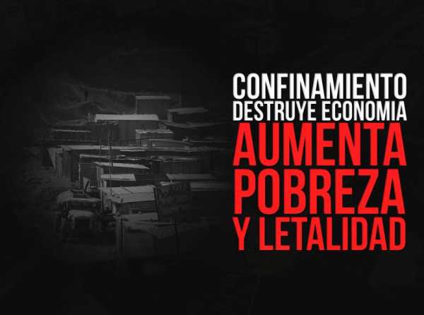 Confinamiento destruye econom&iacute;a, aumenta pobreza y letalidad