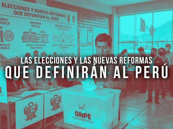 Las elecciones y las nuevas reformas que definir&aacute;n al Per&uacute;
