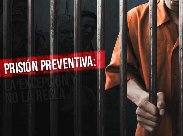 Prisi&oacute;n preventiva: la excepci&oacute;n y no la regla