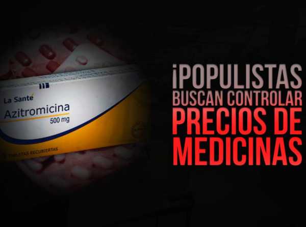 &iexcl;Populistas buscan controlar precios de medicinas!
