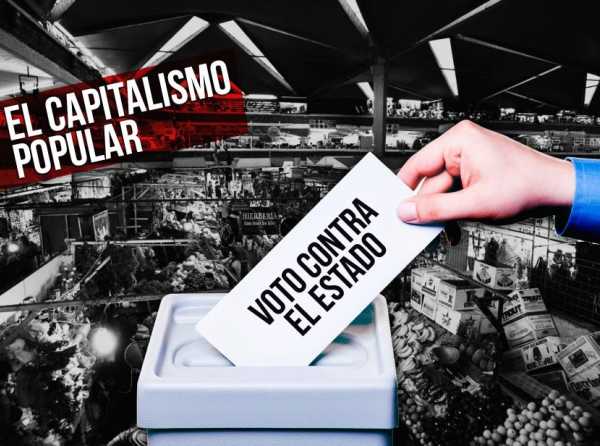 El capitalismo popular que vota contra el Estado