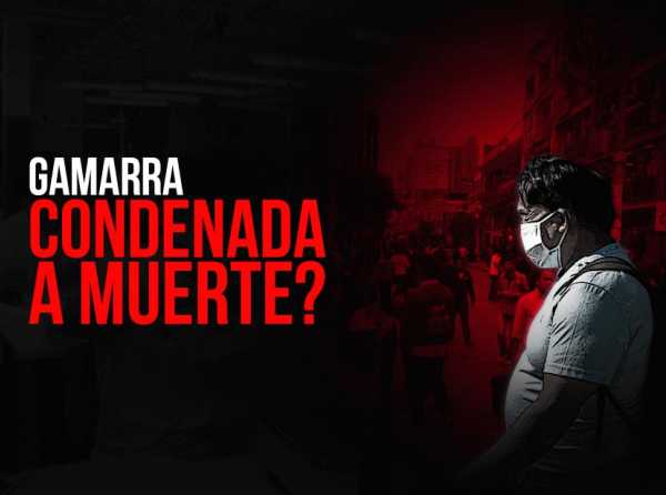 &iquest;Gamarra condenada a muerte?