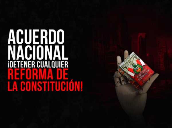 Acuerdo nacional: &iexcl;Detener cualquier reforma de la Constituci&oacute;n!