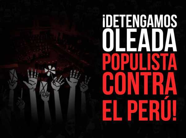 &iexcl;Detengamos oleada populista contra el Per&uacute;!