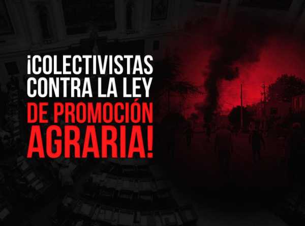 ¡Colectivistas contra la Ley de Promoción Agraria!