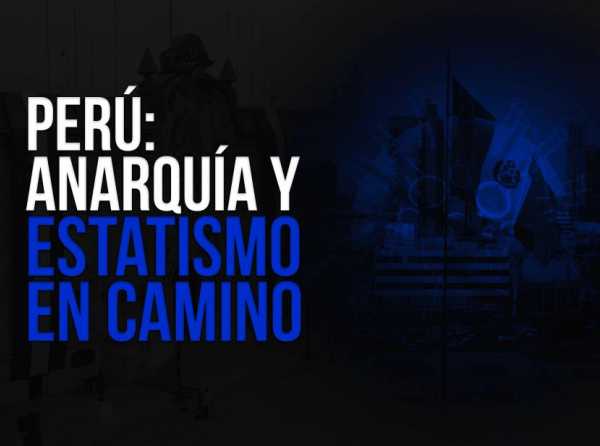 Perú: anarquía y estatismo en camino