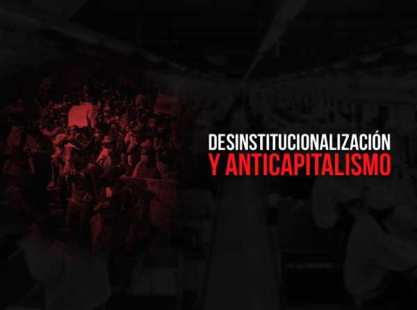 Desinstitucionalización y anticapitalismo