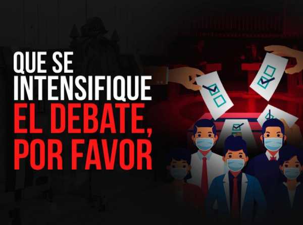Que se intensifique el debate, por favor