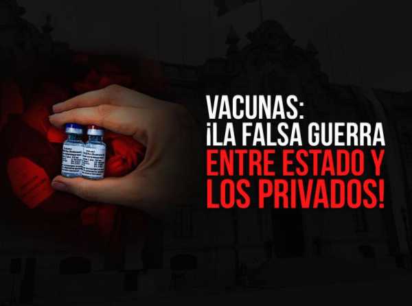 Vacunas: ¡La falsa guerra entre Estado y los privados!