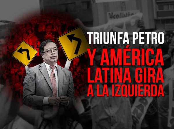 Triunfa Petro y América Latina gira a la izquierda