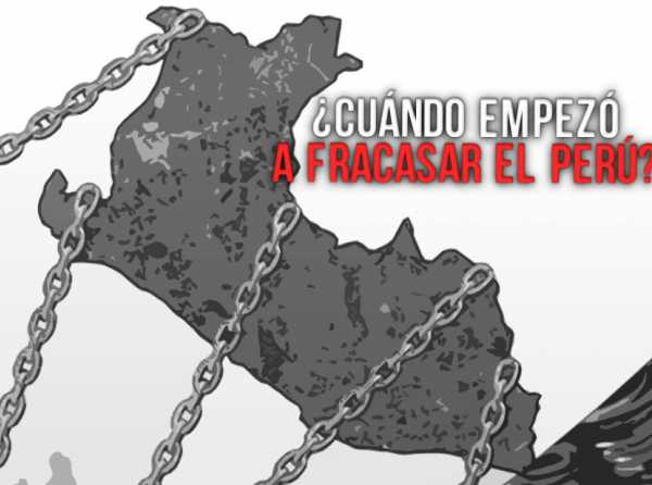 &iquest;Cu&aacute;ndo empez&oacute; a fracasar el Per&uacute;?