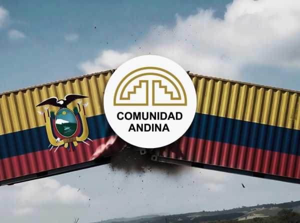 La Comunidad Andina frente a la guerra de aranceles entre Ecuador y Colombia